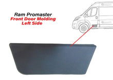 Load image into Gallery viewer, 2014 2015 2016 2017 2018 Ram ProMaster 1500 2500 3500 Front Left Driver Door Side Molding Trim